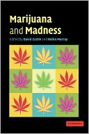 Marijuana and Madness: Psychiatry and Neurobiology