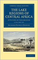 The Lake Regions of Central Africa 2 Volume Set: A Picture of Exploration