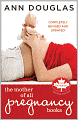 The Mother of All Pregnancy Books: An All-Canadian Guide to Conception, Birth and Everything In Between
