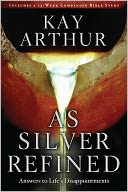 As Silver Refined: Answers to Life's Disappointments