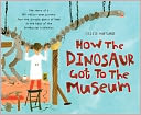 How the Dinosaur Got to the Museum
