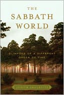 The Sabbath World: Glimpses of a Different Order of Time