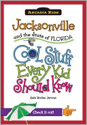 Jacksonville and the State of Florida: Cool Stuff Every Kid Should Know (Arcadia Kids Series)