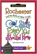 Rochester and the State of New York: Cool Stuff Every Kid Should Know (Arcadia Kids Series)