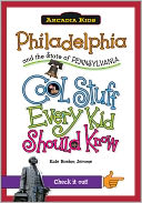 Philadelphia and the State of Pennsylvania: Cool Stuff Every Kid Should Know (Arcadia Kids Series)