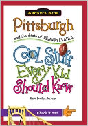 Pittsburgh and the State of Pennsylvania: Cool Stuff Every Kid Should Know (Arcadia Kids Series)