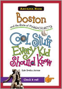 Boston and the State of Massachusetts: Cool Stuff Every Kid Should Know (Arcadia Kids Series)