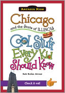 Chicago and the State of Illinois: Cool Stuff Every Kid Should Know (Arcadia Kids Series)
