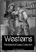 Westerns: Comprehensive Collection of Classic Western Novels (70 full-length novels in all, including Max Brand, Zane Grey and more)