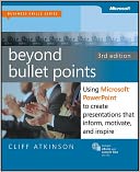 Beyond Bullet Points: Using Microsoft PowerPoint to Create Presentations that Inform, Motivate, and Inspire