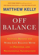 Off Balance: Getting Beyond the Work-Life Balance Myth to Personal and Professional Satisfaction