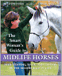 The Smart Woman's Guide to Midlife Horses: Finding Meaning, Magic and Mastery in the Second Half of Life