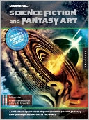 Masters of Science Fiction and Fantasy Art: A Collection of the Most Inspiring Science Fiction, Fantasy, and Gaming Illustrators in the World