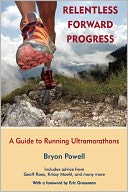 Relentless Forward Progress: A Guide to Running Ultramarathons