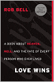 Love Wins: A Book about Heaven, Hell, and the Fate of Every Person Who Ever Lived