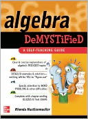 Algebra Demystified : A Self Teaching Guide
