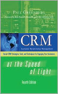CRM at the Speed of Light: Social CRM Strategies, Tools, and Techniques for Engaging Your Customers