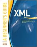 XML: A Beginner's Guide: Go Beyond the Basics with Ajax, XHTML, XPath 2.0, XSLT 2.0 and XQuery