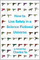 How to Live Safely in a Science Fictional Universe (Enhanced Edition)