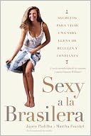Sexy a la brasilera: Secretos para vivir una vida llena de belleza y confianza