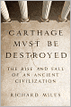 Carthage Must Be Destroyed: The Rise and Fall of an Ancient Civilization