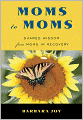 Moms to Moms: Shared Wisdom from Moms in Recovery