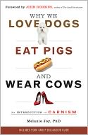 Why We Love Dogs, Eat Pigs, and Wear Cows: An Introduction to Carnism