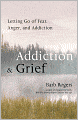 Addiction & Grief: Letting Go of Fear, Anger, and Addiction
