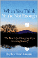 When You Think You're Not Enough: The Four Life-Changing Steps to Loving Yourself