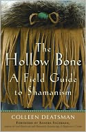 The Hollow Bone: A Field Guide to Shamanism
