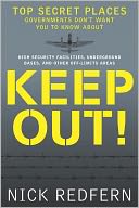 Keep Out!: Top Secret Places Governments Don?t Want You to Know About