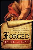 Forged: Writing in the Name of God--Why the Bible's Authors Are Not Who We Think They Are