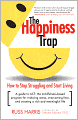 Happiness Trap: How to Stop Struggling, Start Living