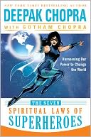 The Seven Spiritual Laws of Superheroes: Harnessing Our Power to Change the World