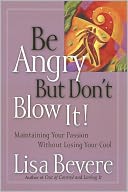 Be Angry [but Don't Blow It]: Maintaining Your Passion Without Losing Your Cool