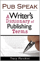 Pub Speak: A Writer's Dictionary of Publishing Terms