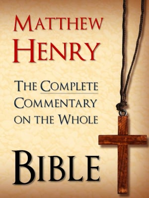 MATTHEW HENRY BESTSELLING 6 VOLUME COMPLETE COMMENTARY ON THE WHOLE BIBLE (Special Exclusive Nook Edition) All 6 Volumes of the Bestselling Commentary on the Whole Bible & Exposition of the Old and New Testaments Matthew Henry ALL 6 VOLUMES IN 1 NOOKBOOK