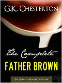 THE COMPLETE FATHER BROWN MYSTERIES COLLECTION (All 52 Father Brown Mysteries in One Volume!) Nook Edition - The Innocence of Father Brown The Wisdom of Father Brown The Incredulity of Father Brown The Secret of Father Brown The Scandal of Father Brown by G. K. Chesterton: NOOK Book Cover