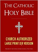 LARGE PRINT EDITION The Catholic Bible The Catholic Holy Bible - Church Authorized (Special Nook Edition) Douay-Rheims / Rheims-Douai / D-R / Douai Bible - Complete Old Testament & New Testament (ILLUSTRATED) NOOKbook