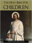 THE BIBLE FOR CHILDREN FULLY ILLUSTRATED / THE HOLY BIBLE FOR CHILDREN FULLY ILLUSTRATED / THE FULLY ILLUSTRATED CHILDREN'S BIBLE (Special Nook Edition) Bible for Children! With Very Easy to Understand English Text, Fully Illustrated Holy Bible NOOKbook