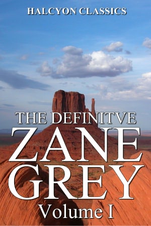 The Definitive Zane Grey Collection Volume I