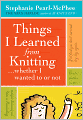 Things I Learned from Knitting: ...whether I wanted to or not