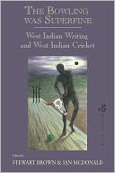 The Bowling Was Superfine: West Indian Writing and West Indian Cricket