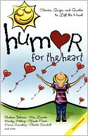 Humor for the Heart: Stories, Quips, and Quotes to Lift the Heart