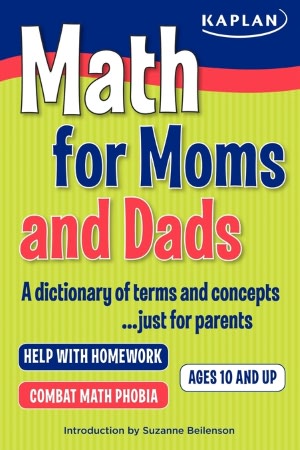 Math for Moms and Dads: A dictionary of terms and concepts...just for parents