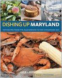 Dishing Up Maryland: 150 Recipes from the Alleghenies to the Chesapeake Bay