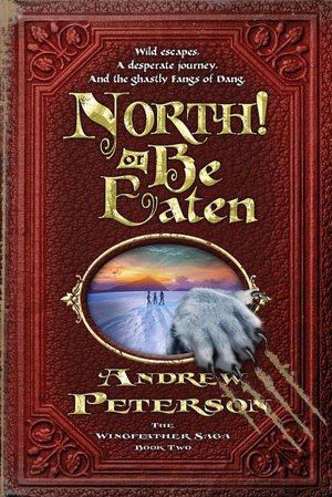 North! Or Be Eaten: Wild escapes. A desperate journey. And the ghastly Grey Fangs of Dang.