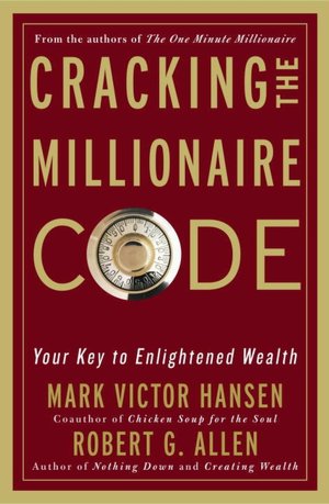 Cracking the Millionaire Code: What Rich People Know That You Don't--and How to Apply It