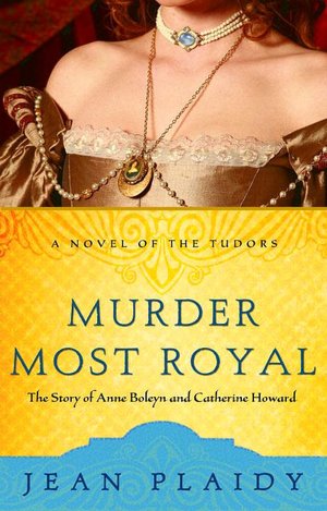 Murder Most Royal: The Story of Ann Boleyn and Catherine Howard (Novel of the Tudors Series)