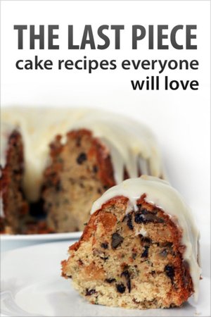 The Last Piece, Cake Recipes Everyone will Love